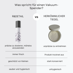 Vergleich zwischen einem Vakuum-Spender und einem herkömmlichen Tiegel für kosmetische Produkte, der Vorteile wie einfache Dosierung und Anwendung, Produkterhaltung, hygienisches Design und verringertes Kontaminationsrisiko hervorhebt.